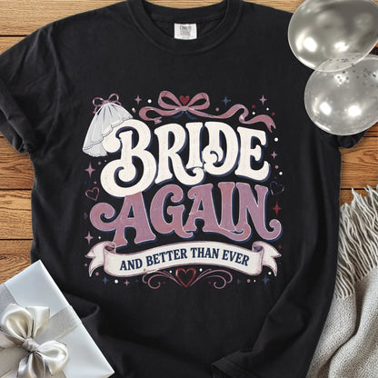 Bride Again and Better Than Ever - Premium Wedding T-Shirt