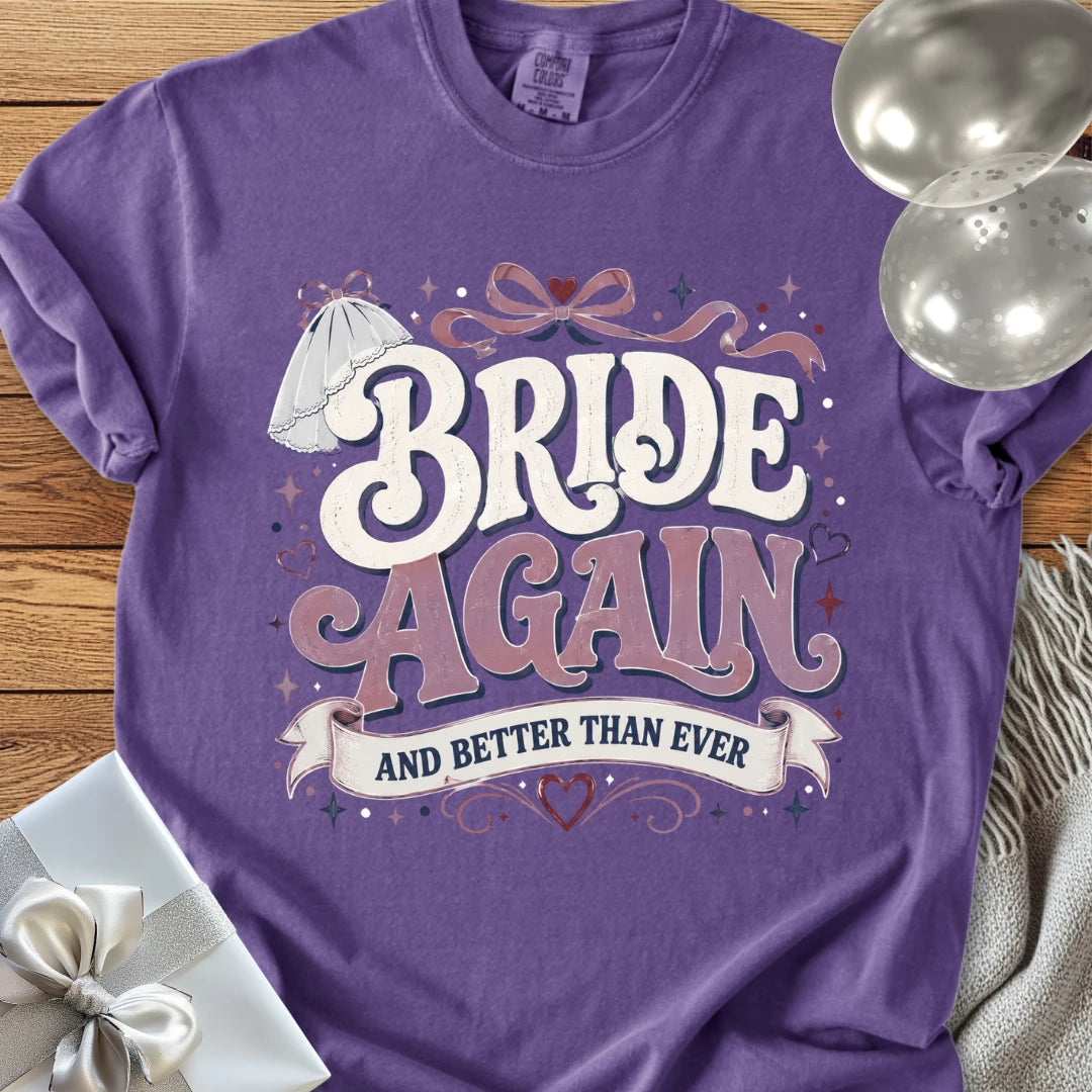 Bride Again and Better Than Ever - Premium Wedding T-Shirt