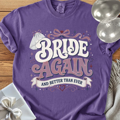 Bride Again and Better Than Ever - Premium Wedding T-Shirt