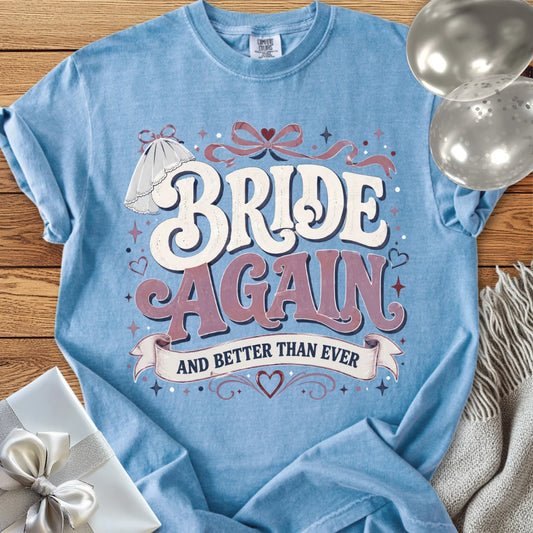 Bride Again and Better Than Ever - Premium Wedding T-Shirt