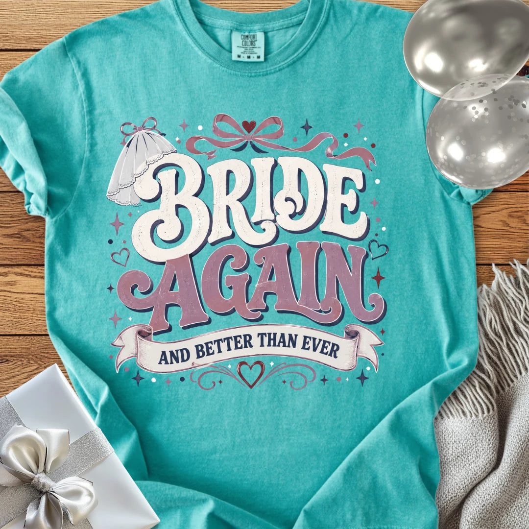 Bride Again and Better Than Ever - Premium Wedding T-Shirt