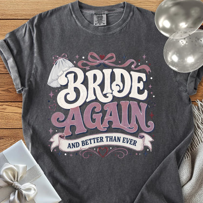 Bride Again and Better Than Ever - Premium Wedding T-Shirt