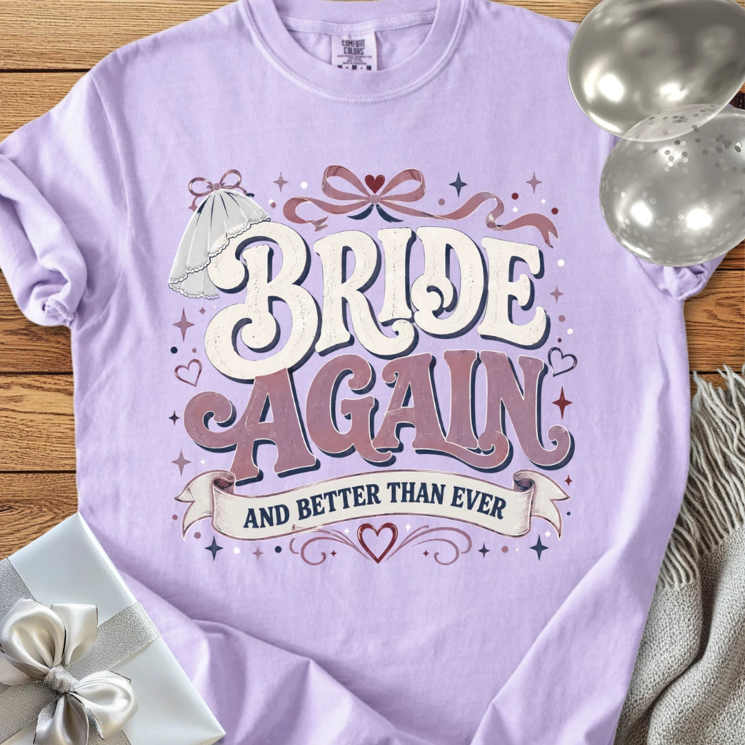 Bride Again and Better Than Ever - Premium Wedding T-Shirt