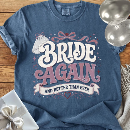 Bride Again and Better Than Ever - Premium Wedding T-Shirt