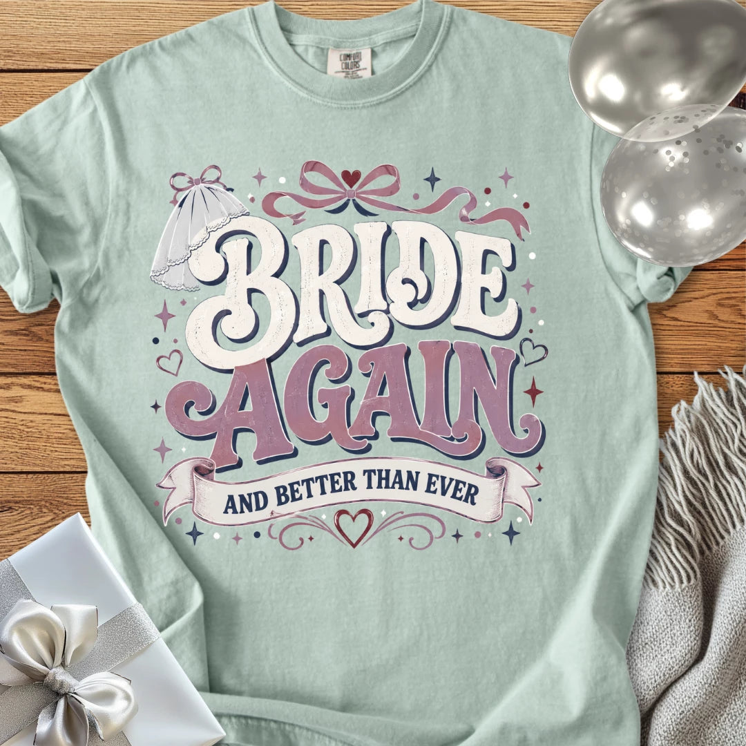 Bride Again and Better Than Ever - Premium Wedding T-Shirt