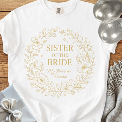 Sister of the Bride, My Forever Friend - Premium Elegance Bridal Party T-Shirt