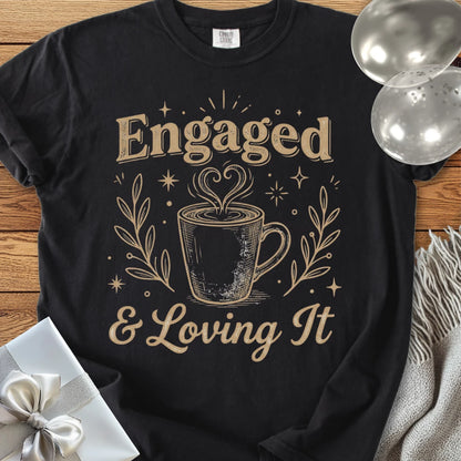 Engaged & Loving It -  Premium Engagement T-Shirt