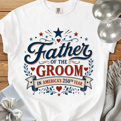 Father of the Groom In America's 250th Year - Premium America 250 Wedding T-Shirt