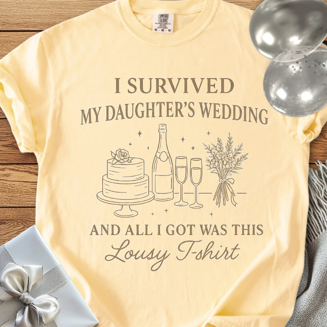 I Survived My Daughter's Wedding... and All I Got Was This Lousy T-Shirt - Premium Wedding T-Shirt