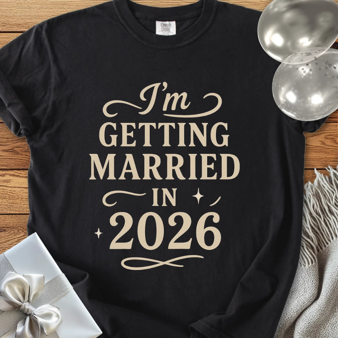 I'm Getting Married in 2026 - Premium Wedding T-Shirt