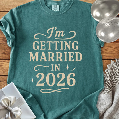 I'm Getting Married in 2026 - Premium Wedding T-Shirt