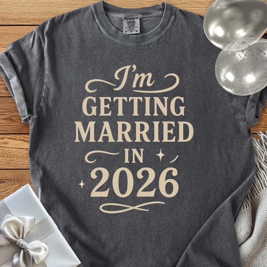 I'm Getting Married in 2026 - Premium Wedding T-Shirt