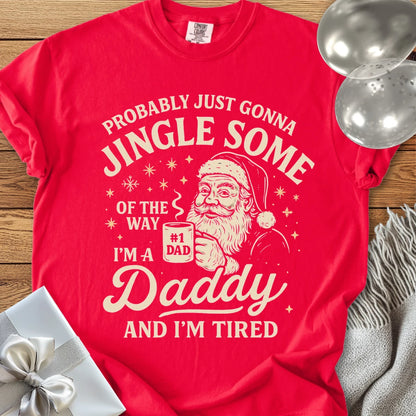Probably Just Gonna Jingle Some of the Way, Tired Daddy Premium Christmas T-Shirt