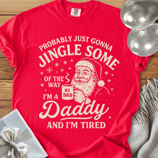 Probably Just Gonna Jingle Some of the Way, Tired Daddy Premium Christmas T-Shirt