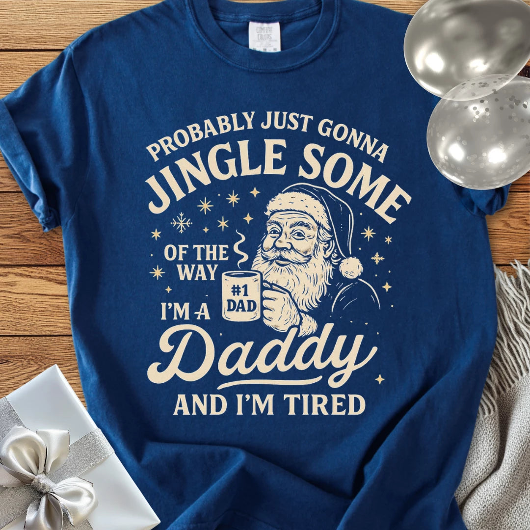 Probably Just Gonna Jingle Some of the Way, Tired Daddy Premium Christmas T-Shirt