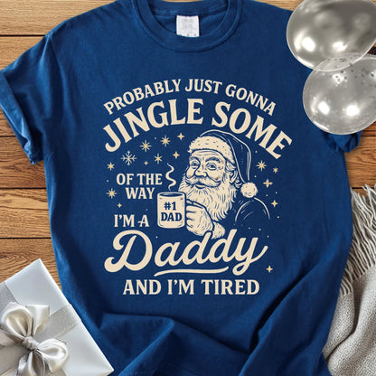 Probably Just Gonna Jingle Some of the Way, Tired Daddy Premium Christmas T-Shirt