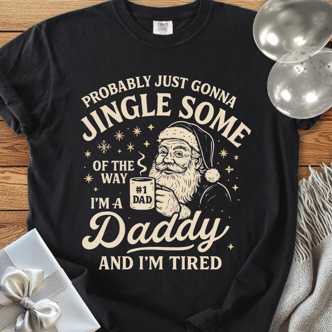 Probably Just Gonna Jingle Some of the Way, Tired Daddy Premium Christmas T-Shirt