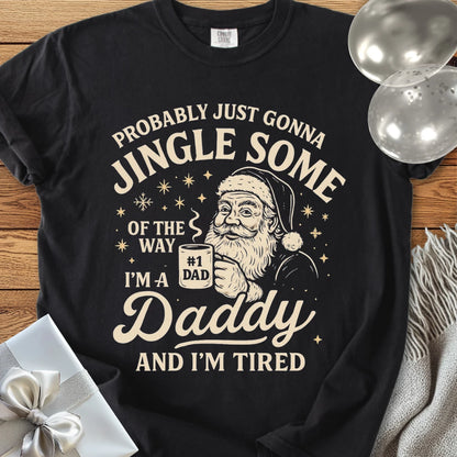 Probably Just Gonna Jingle Some of the Way, Tired Daddy Premium Christmas T-Shirt