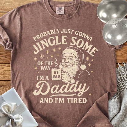 Probably Just Gonna Jingle Some of the Way, Tired Daddy Premium Christmas T-Shirt