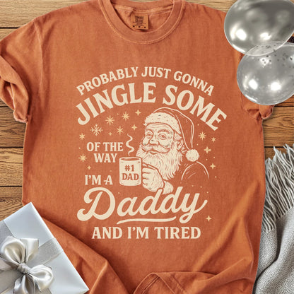 Probably Just Gonna Jingle Some of the Way, Tired Daddy Premium Christmas T-Shirt