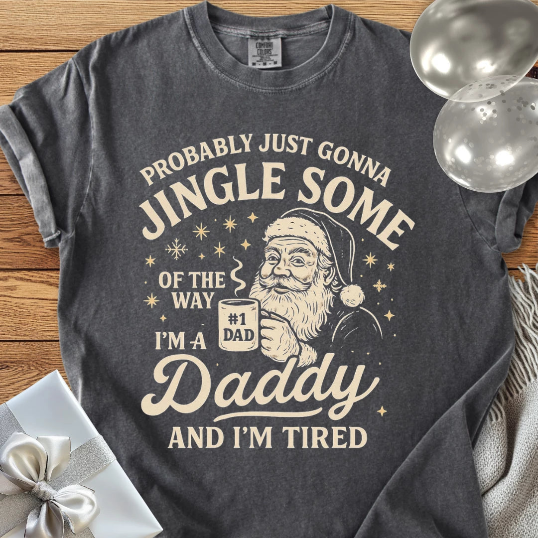 Probably Just Gonna Jingle Some of the Way, Tired Daddy Premium Christmas T-Shirt