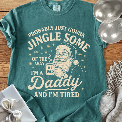 Probably Just Gonna Jingle Some of the Way, Tired Daddy Premium Christmas T-Shirt
