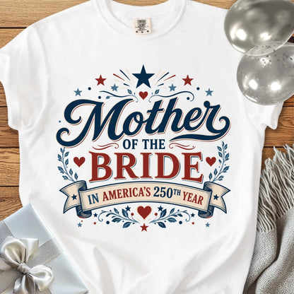 Mother of the Bride In America's 250th Year - Premium America 250 Wedding T-Shirt