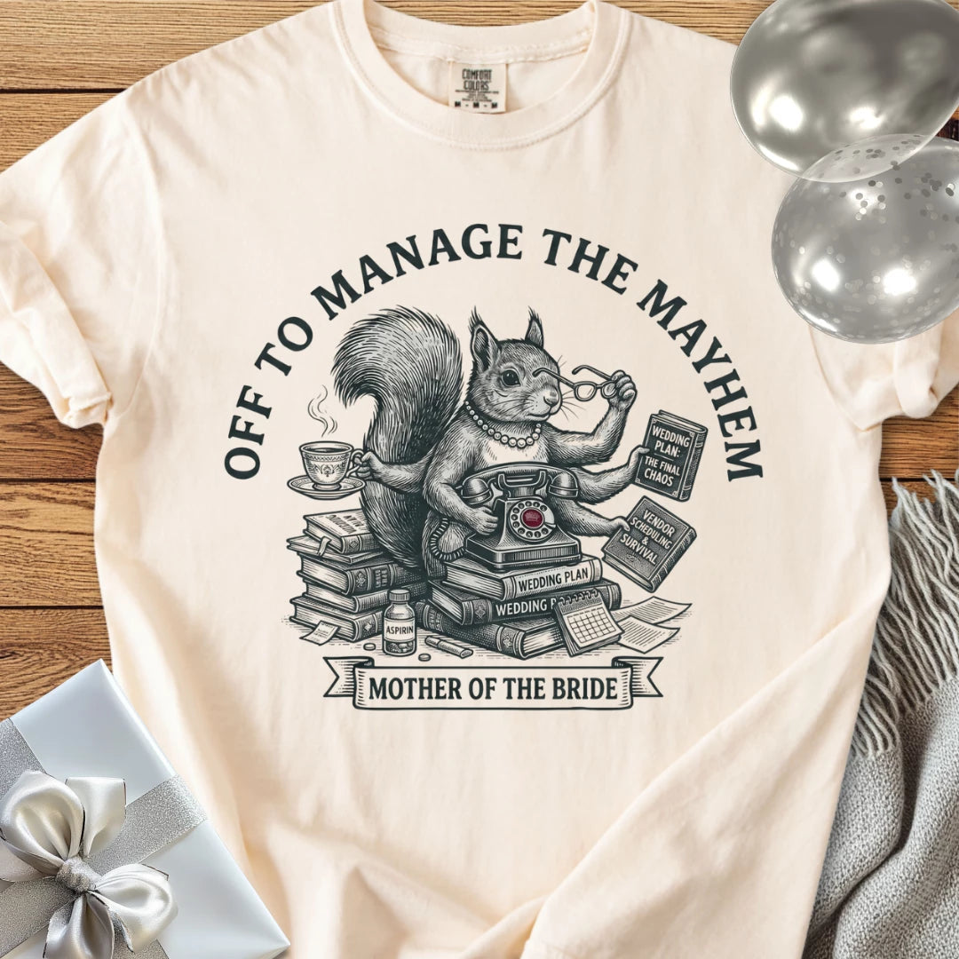 Mother of the Bride, Off to Manage the Mayhem - Premium Wedding T-Shirt