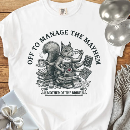Mother of the Bride, Off to Manage the Mayhem - Premium Wedding T-Shirt