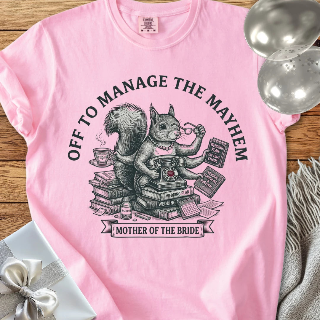 Mother of the Bride, Off to Manage the Mayhem - Premium Wedding T-Shirt