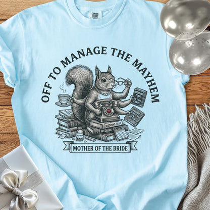 Mother of the Bride, Off to Manage the Mayhem - Premium Wedding T-Shirt