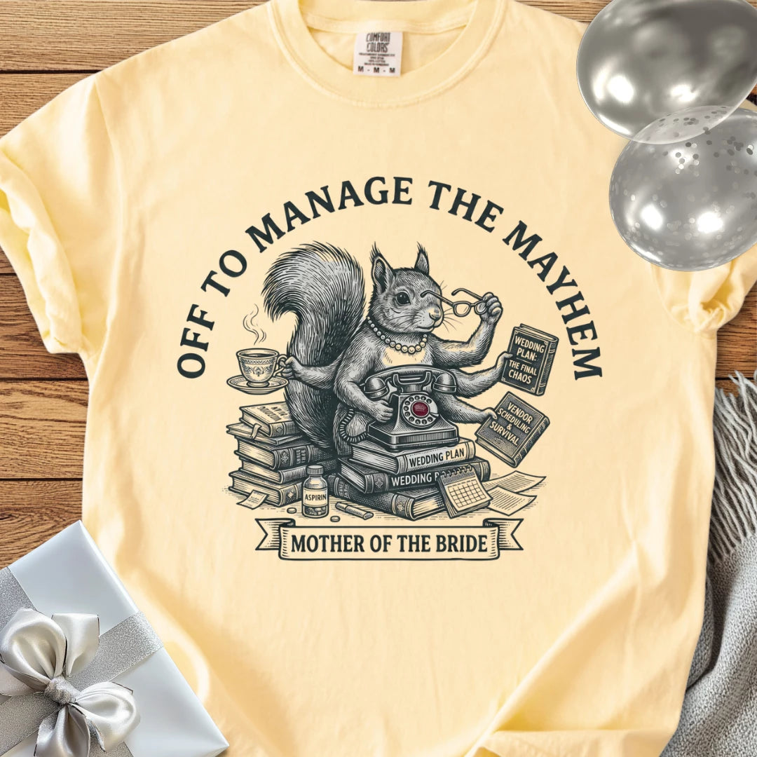 Mother of the Bride, Off to Manage the Mayhem - Premium Wedding T-Shirt