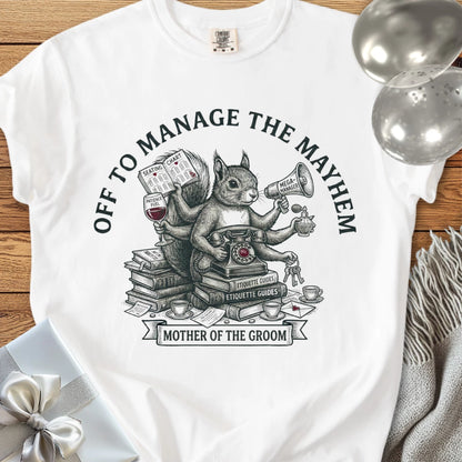 Mother of the Groom, Off to Manage the Mayhem - Premium Wedding T-Shirt