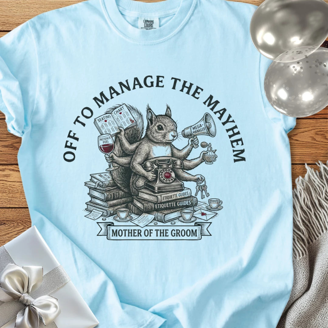 Mother of the Groom, Off to Manage the Mayhem - Premium Wedding T-Shirt