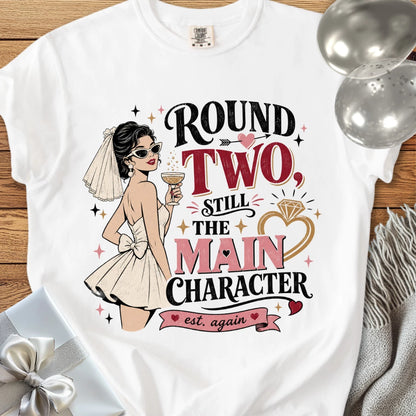 Round Two Still the Main Character - Premium Wedding T-Shirt
