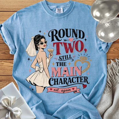 Round Two Still the Main Character - Premium Wedding T-Shirt