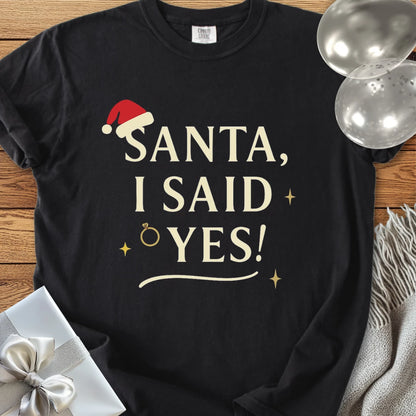 Santa, I Said Yes! - Premium Engagement T-Shirt