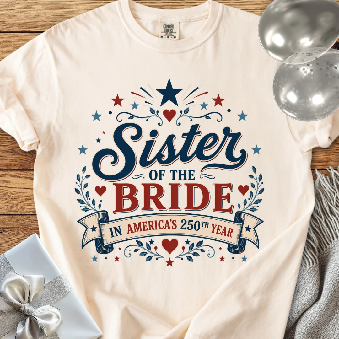 Sister of the Bride In America’s 250th Year - Premium America 250 Wedding T-Shirt