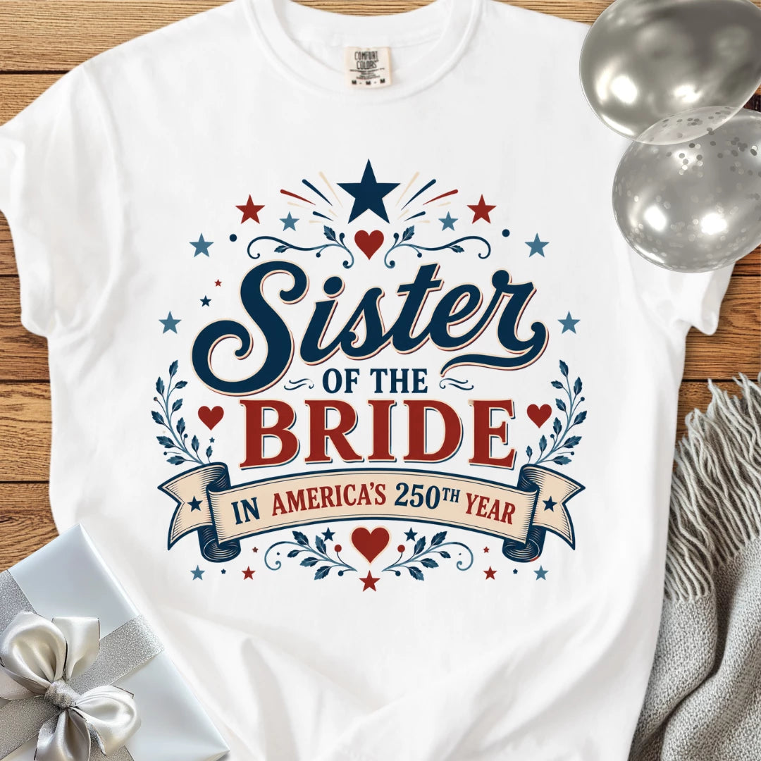 Sister of the Bride In America’s 250th Year - Premium America 250 Wedding T-Shirt