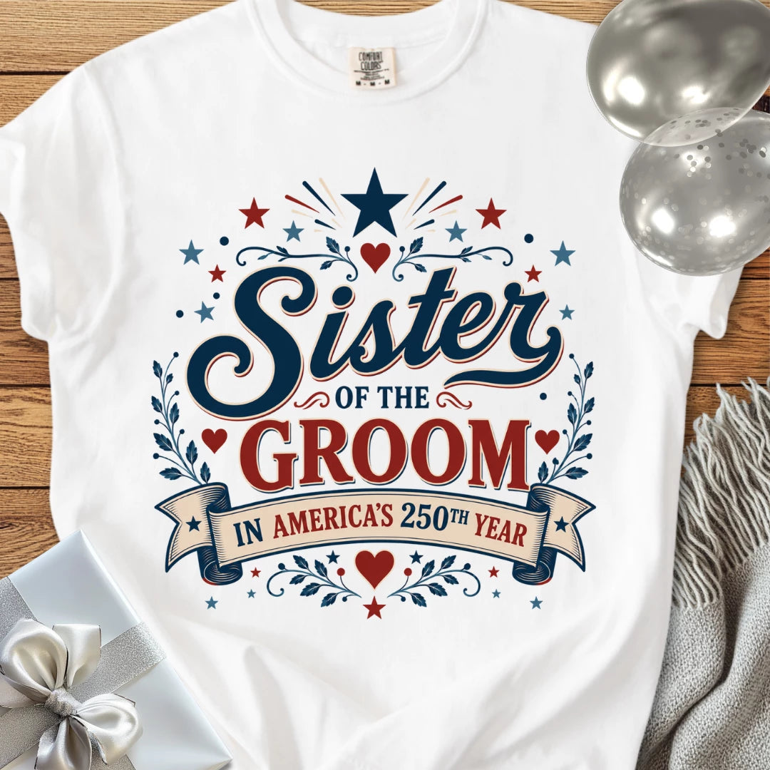 Sister of the Groom in America's 250th Year - Premium America 250 Wedding T-Shirt