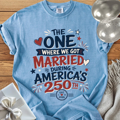 “The One Where We Got Married During America’s 250th” - Premium America 250 Wedding T-Shirt