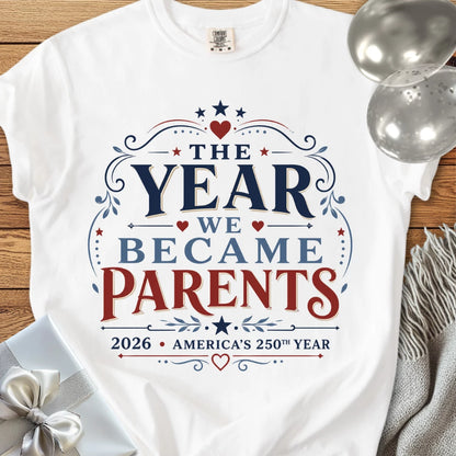 The Year We Became Parents 2026, America's 250th Year - Premium America 250 T-Shirt
