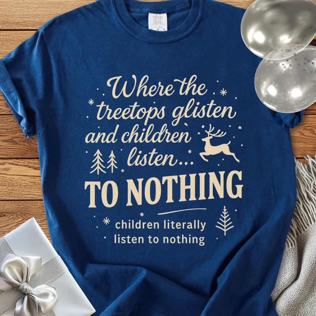 Where the Treetops Glisten and Children Listen to Nothing Premium Christmas T-Shirt