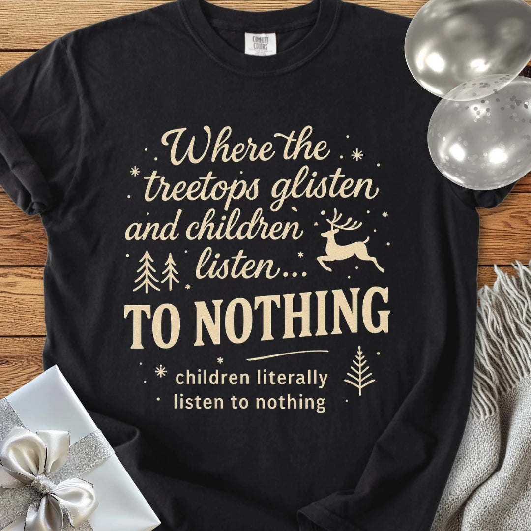 Where the Treetops Glisten and Children Listen to Nothing Premium Christmas T-Shirt