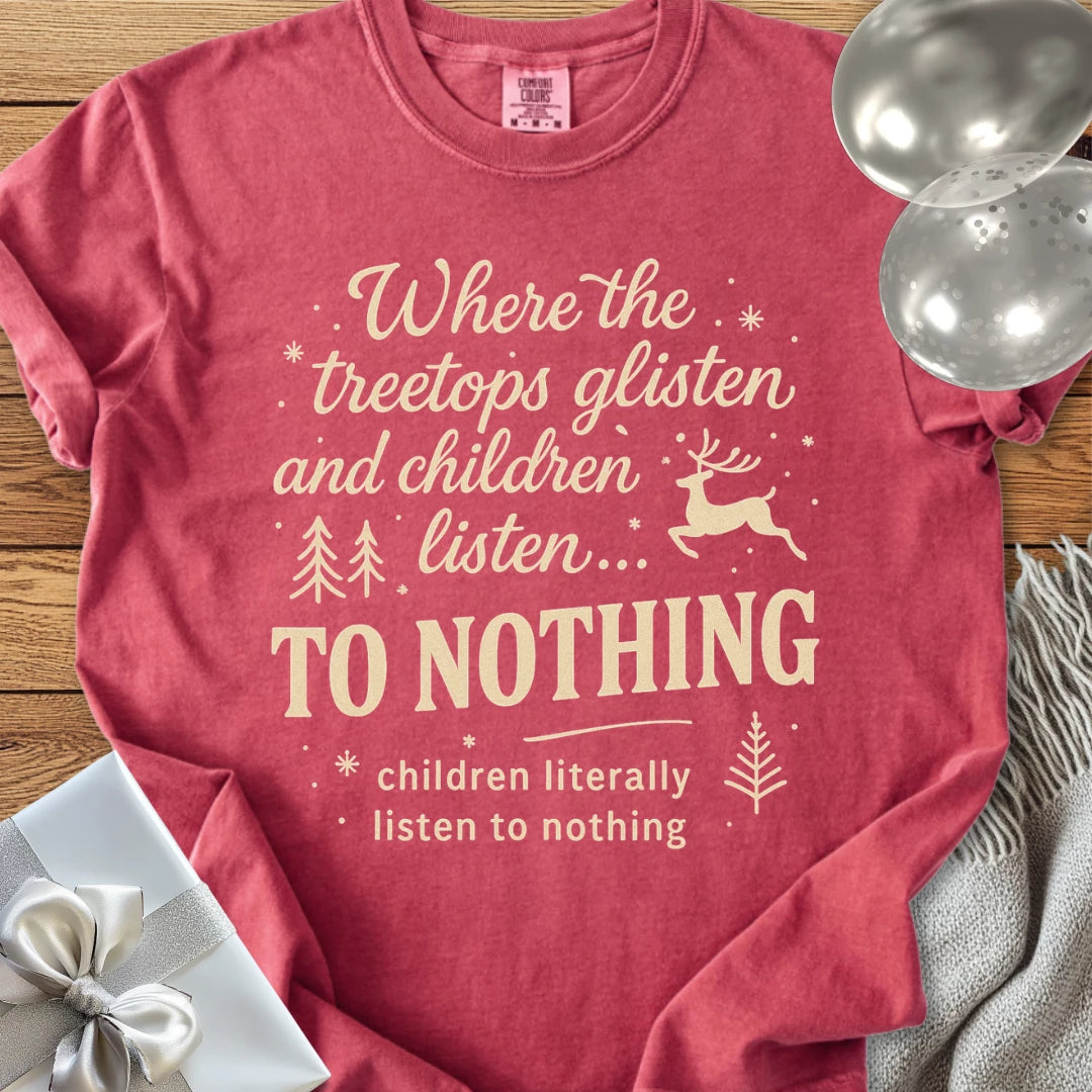 Where the Treetops Glisten and Children Listen to Nothing Premium Christmas T-Shirt