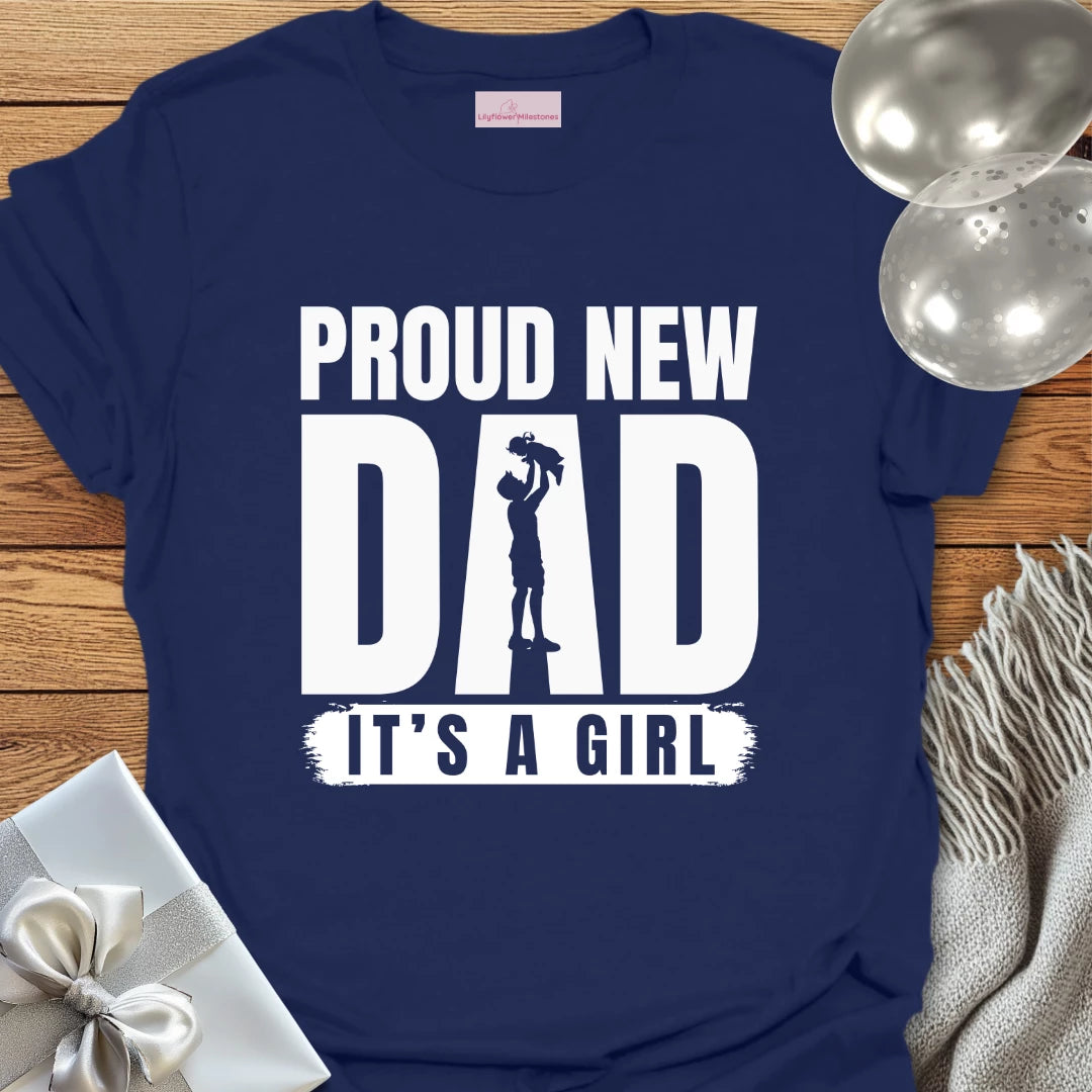 Proud New Dad, It's a Girl - New Baby T-Shirt