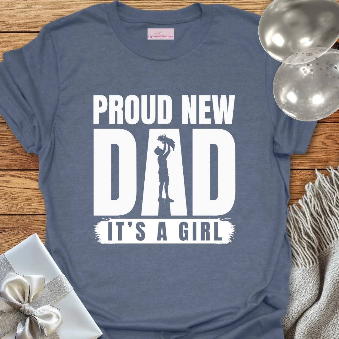 Proud New Dad, It's a Girl - New Baby T-Shirt