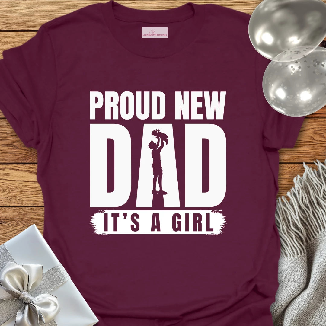 Proud New Dad, It's a Girl - New Baby T-Shirt