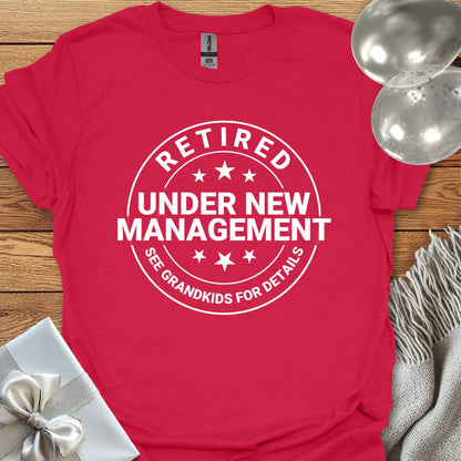 Retired, Under New Management, See Grandkids for Details - Retirement T-Shirt