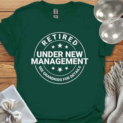 Retired, Under New Management, See Grandkids for Details - Retirement T-Shirt